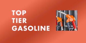 Protect Your Car’s Engine: Our Guide to Top Tier Gasoline